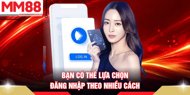 Bạn có thể lựa chọn đăng nhập theo nhiều cách