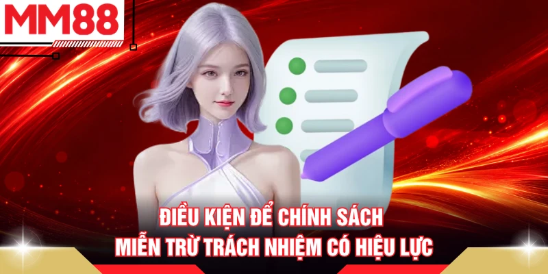 Điều kiện để chính sách miễn trừ trách nhiệm có hiệu lực
