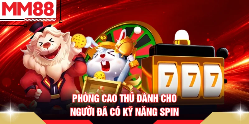 Phòng cao thủ dành cho người đã có kỹ năng spin
