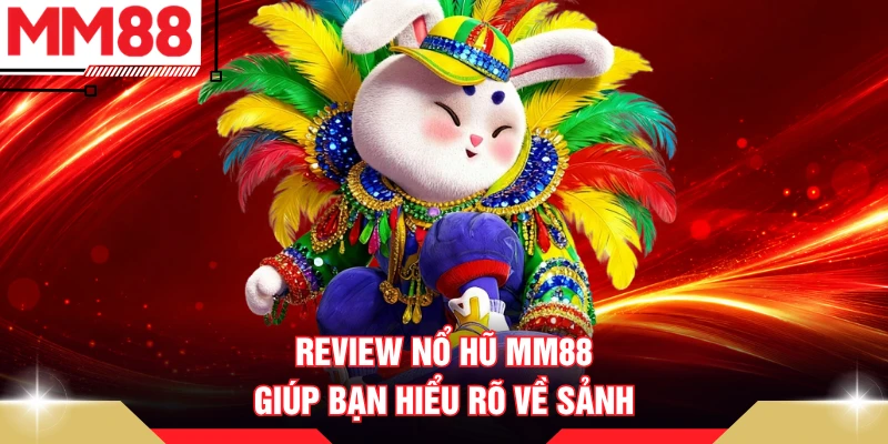 Review nổ hũ MM88 giúp bạn hiểu rõ về sảnh