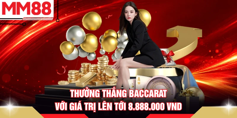 Thưởng thắng Baccarat với giá trị lên tới 8.888.000 VND